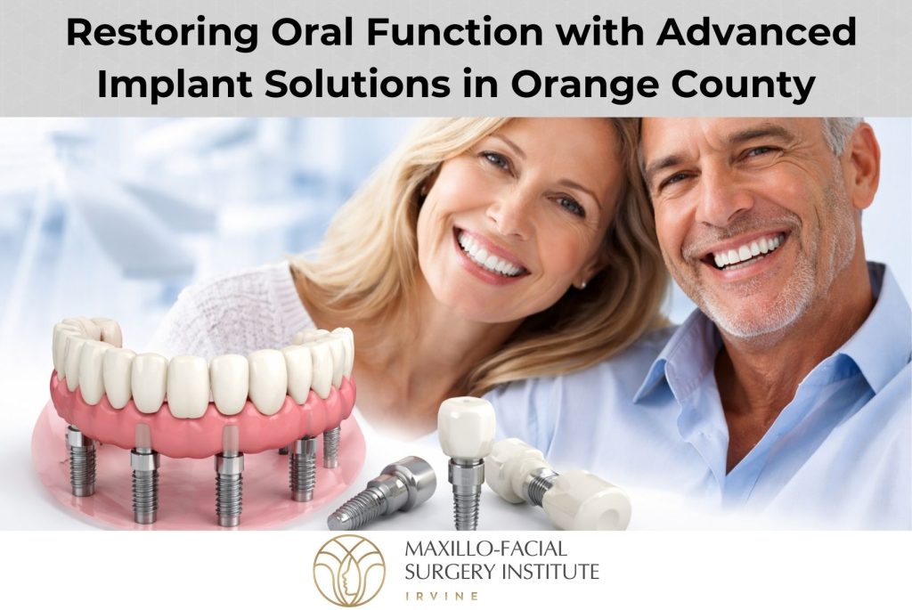 Restoring Oral Function with Advanced Implant Solutions in Orange County